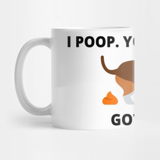 I POOP. YOU SCOOP. GOT IT? Mug